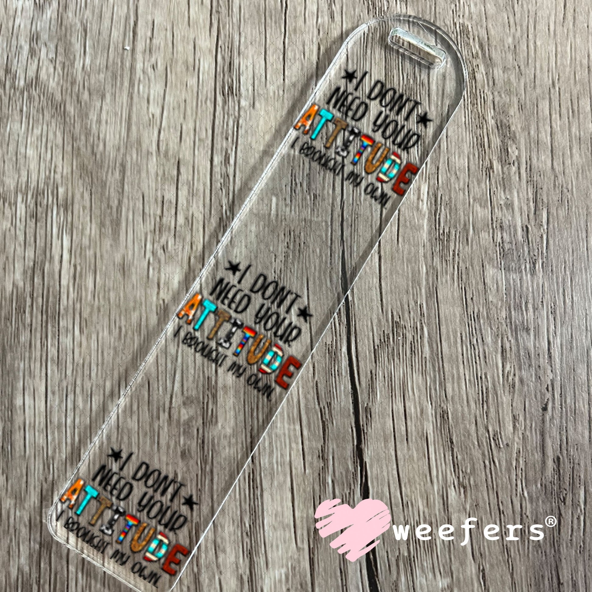 UV DTF Decal - I Don't Need Your Attitude I Brought My Own Bookmark Weefers