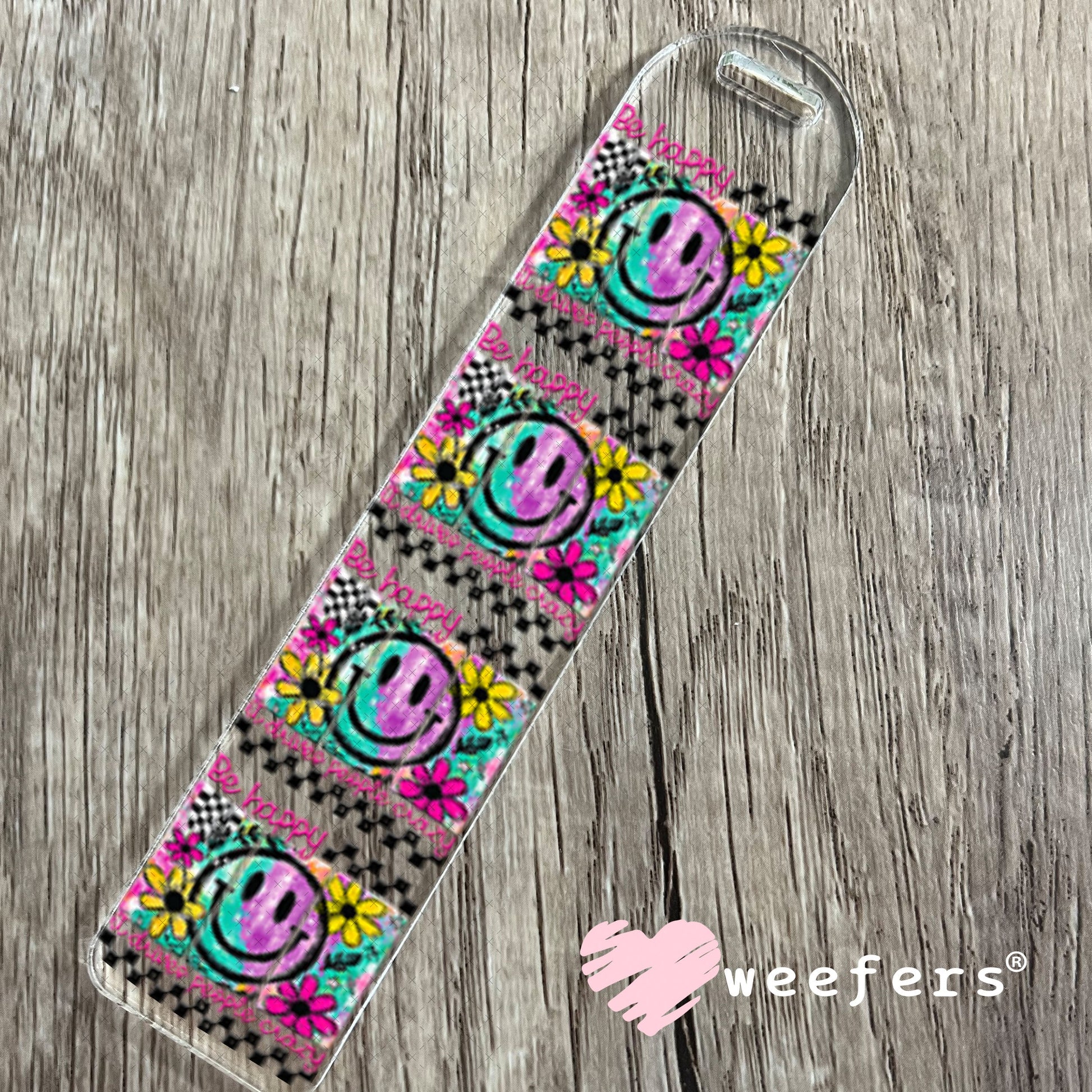 UV DTF Decal - Be Happy It Drives People Crazy Bookmark Weefers
