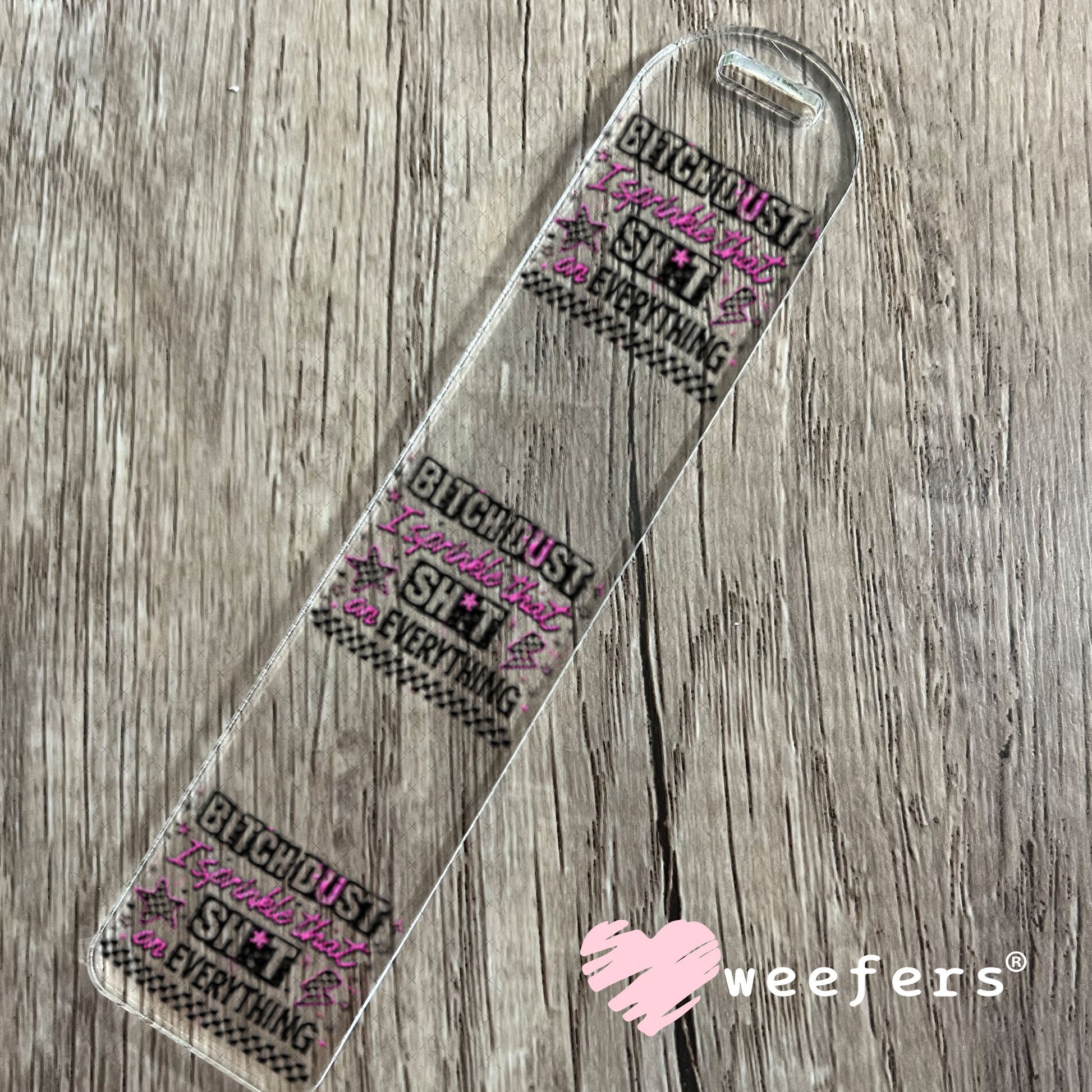 UV DTF Decal - Bitch Dust I sprinkle that on Everything Bookmark Weefers