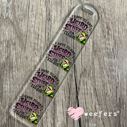 UV DTF Decal - I have to Say Weird Stuff Bookmark Weefers