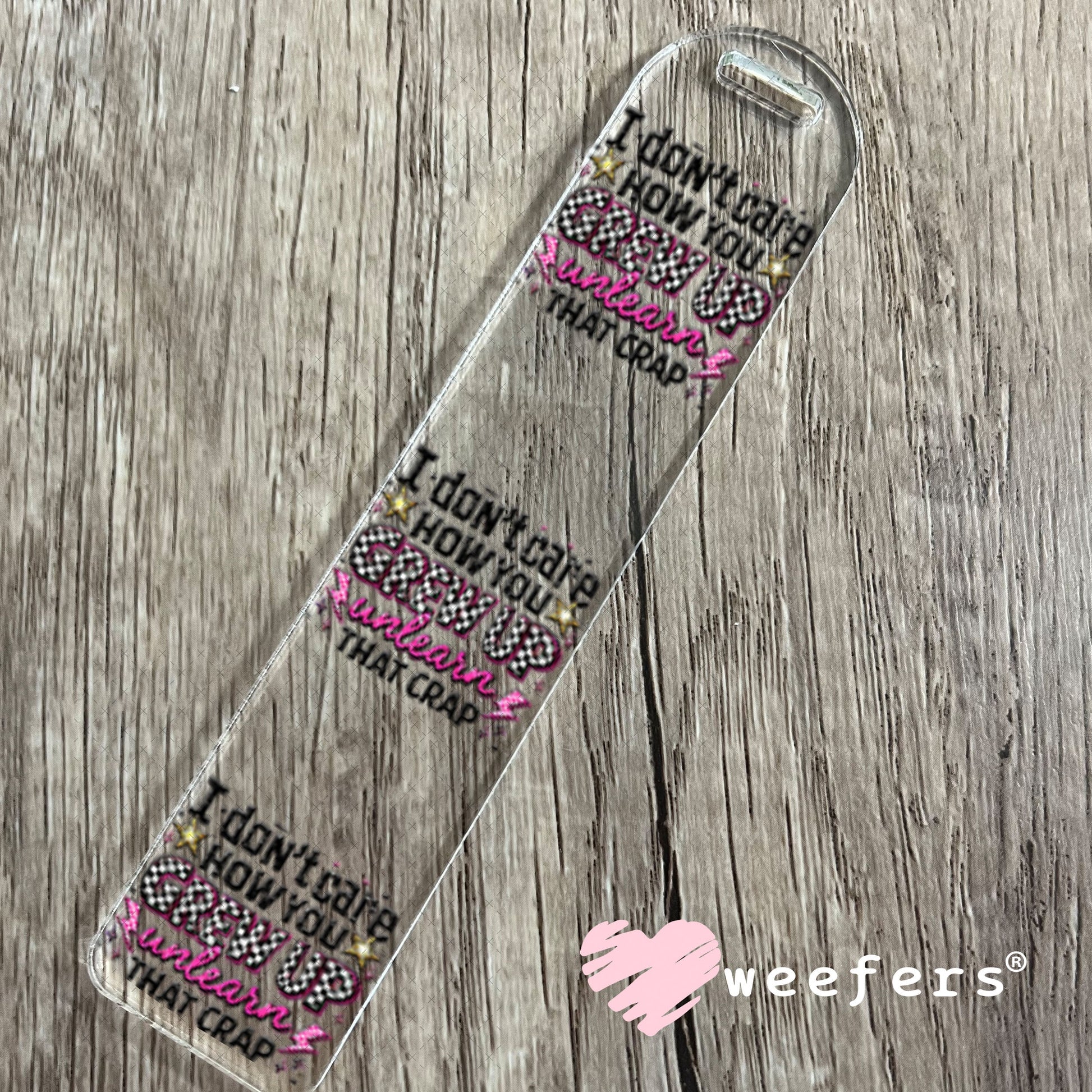 UV DTF Decal - I don't Care How you Grew Up Bookmark Weefers