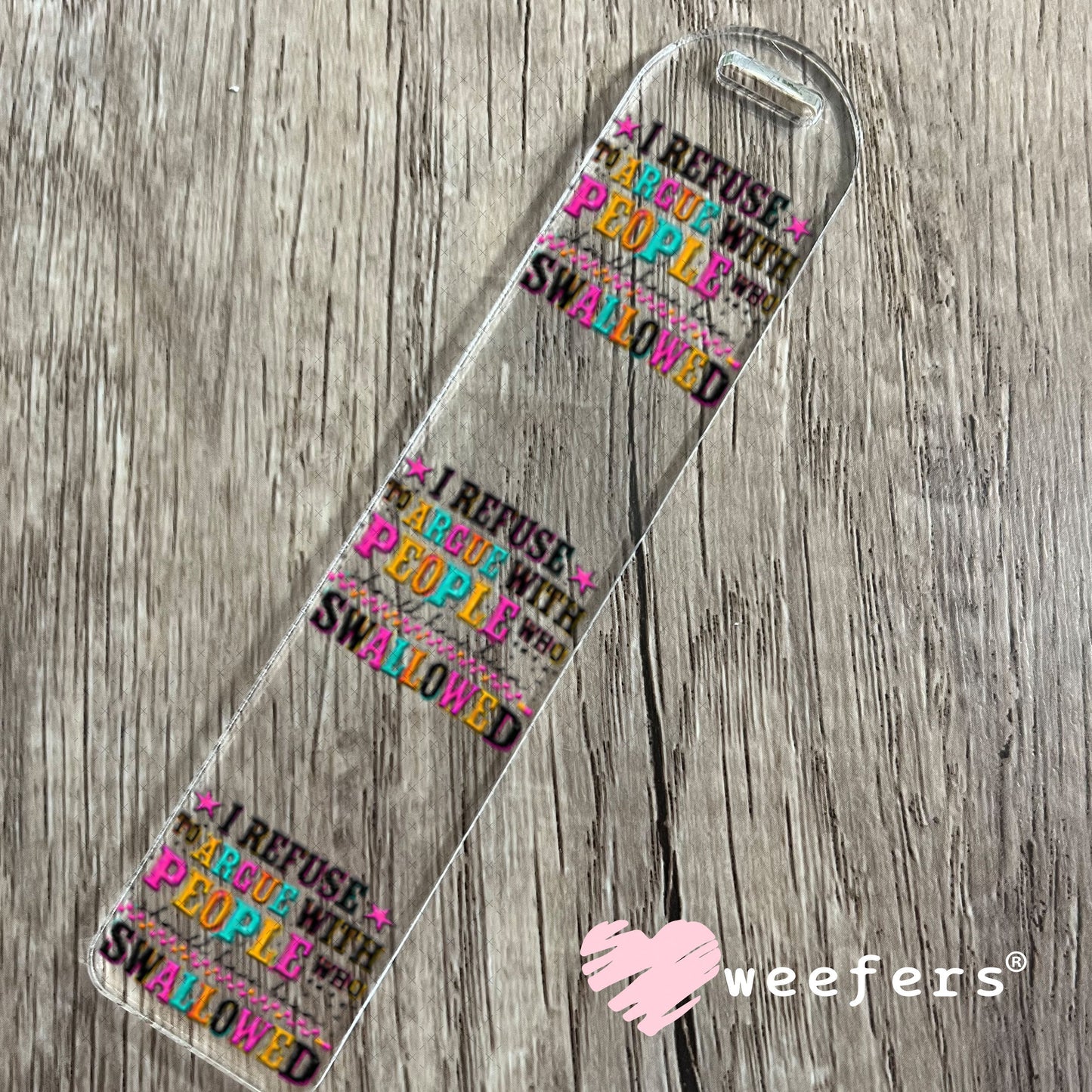 UV DTF Decal - I refuse to argue with People who should have been swallowed Bookmark Weefers