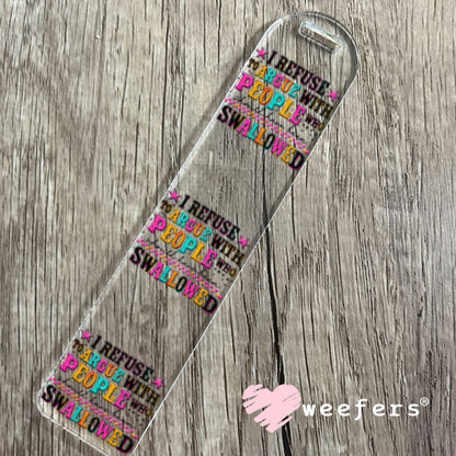 UV DTF Decal - I refuse to argue with People who should have been swallowed Bookmark Weefers