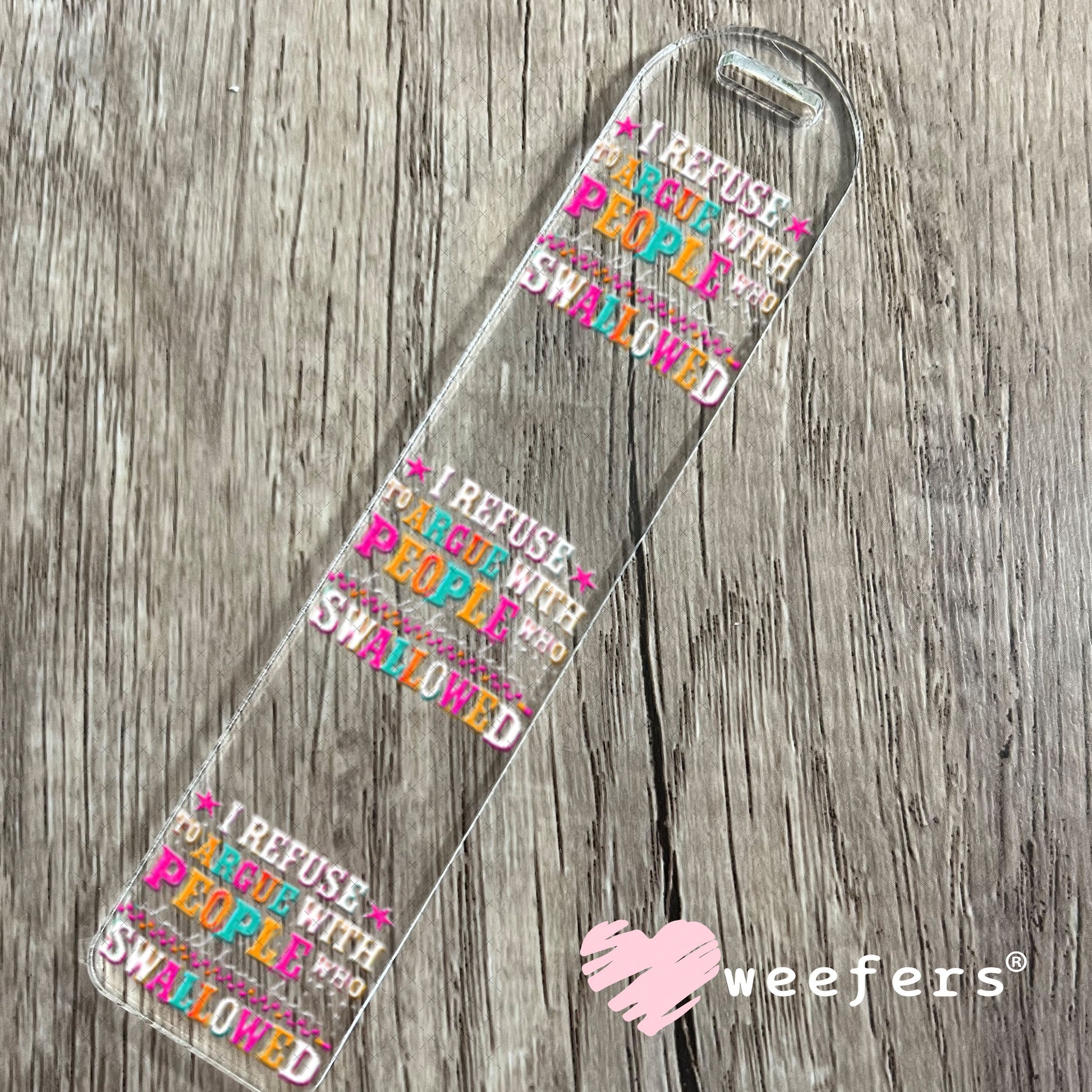 UV DTF Decal - I Refuse to Argue with People who should have been swalled White Text Bookmark Weefers