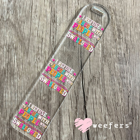 UV DTF Decal - I Refuse to Argue with People who should have been swalled White Text Bookmark Weefers