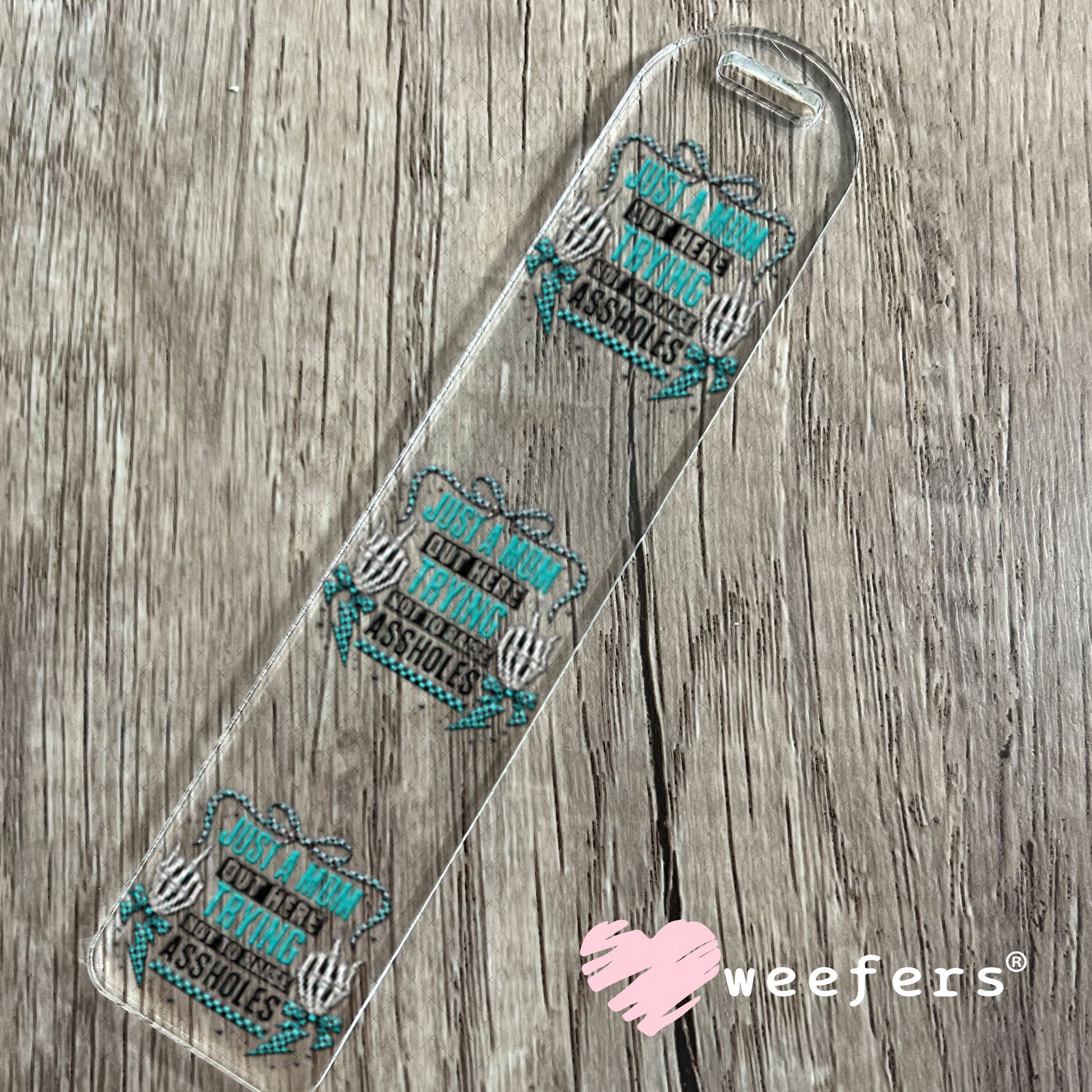 UV DTF Decal - Just a Mom Out Here Trying Not to Raise Assholes Bookmark Weefers