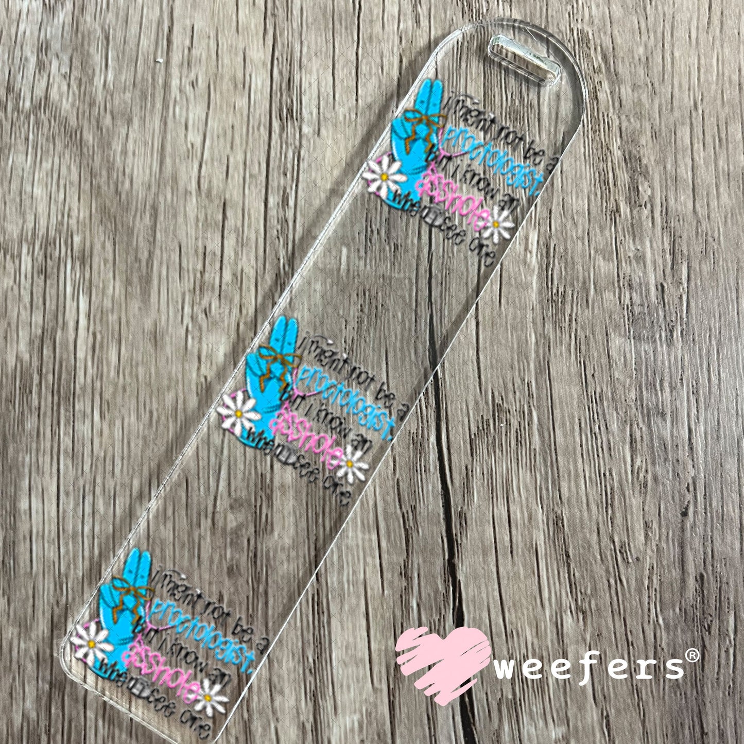 UV DTF Decal - I Might Not Be a Proctologist But I Know an AHole when I see One Bookmark Weefers