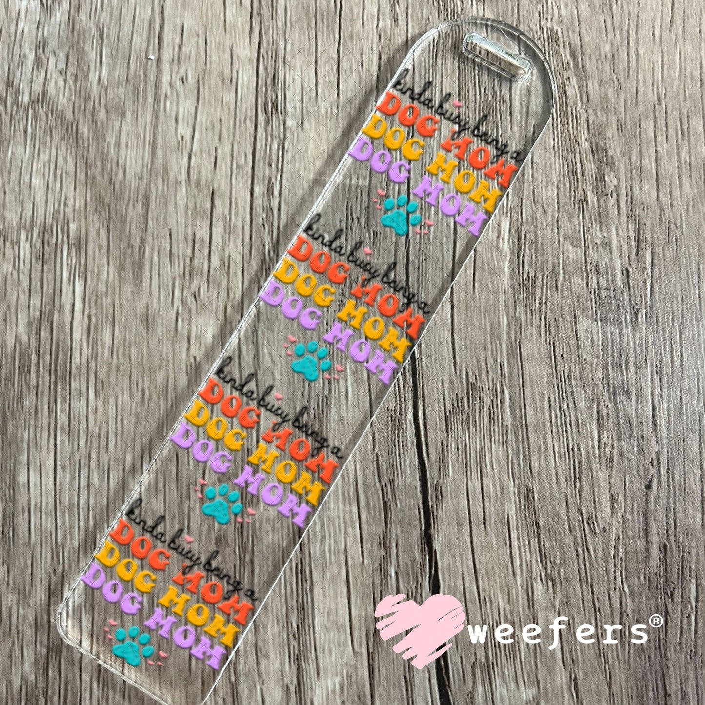 UV DTF Decal - Kinda Busy Being a Dog Mom Bookmark Weefers