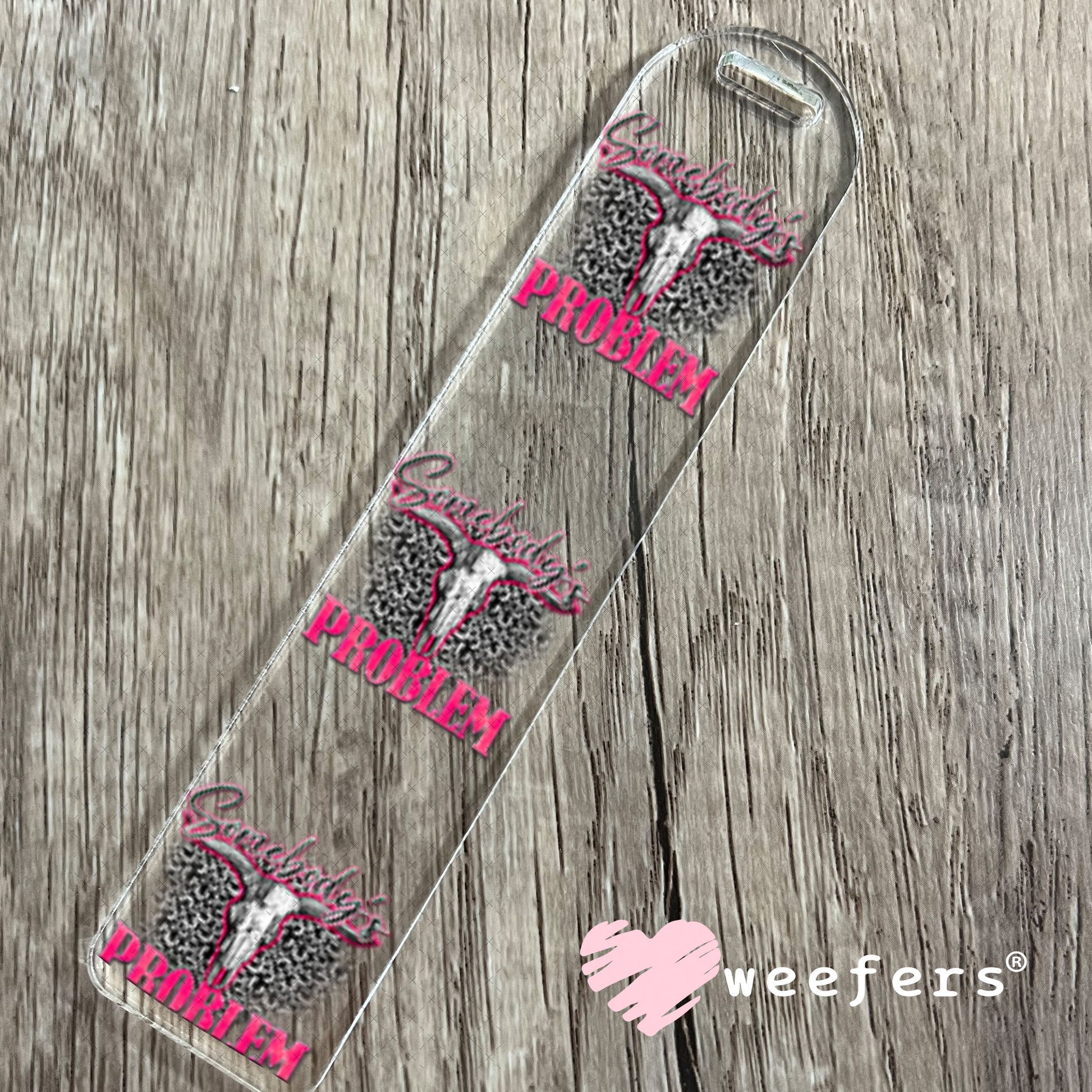 UV DTF Decal - Somebody's Problem Bookmark Weefers