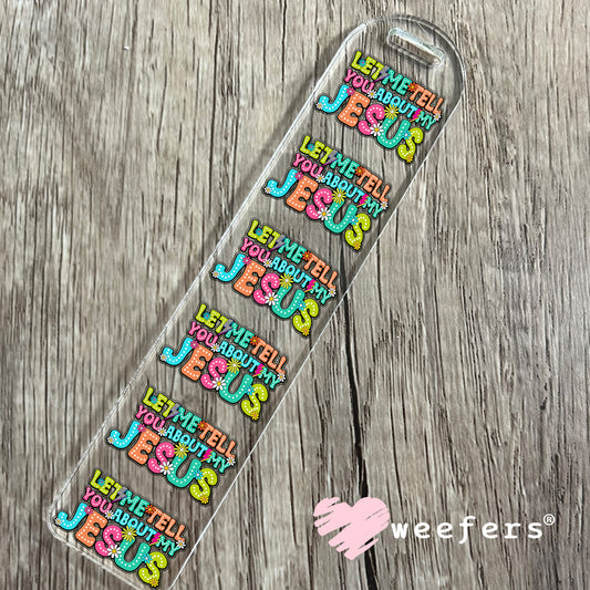 Let Me Tell You About My Jesus UV DTF Bookmark Decal