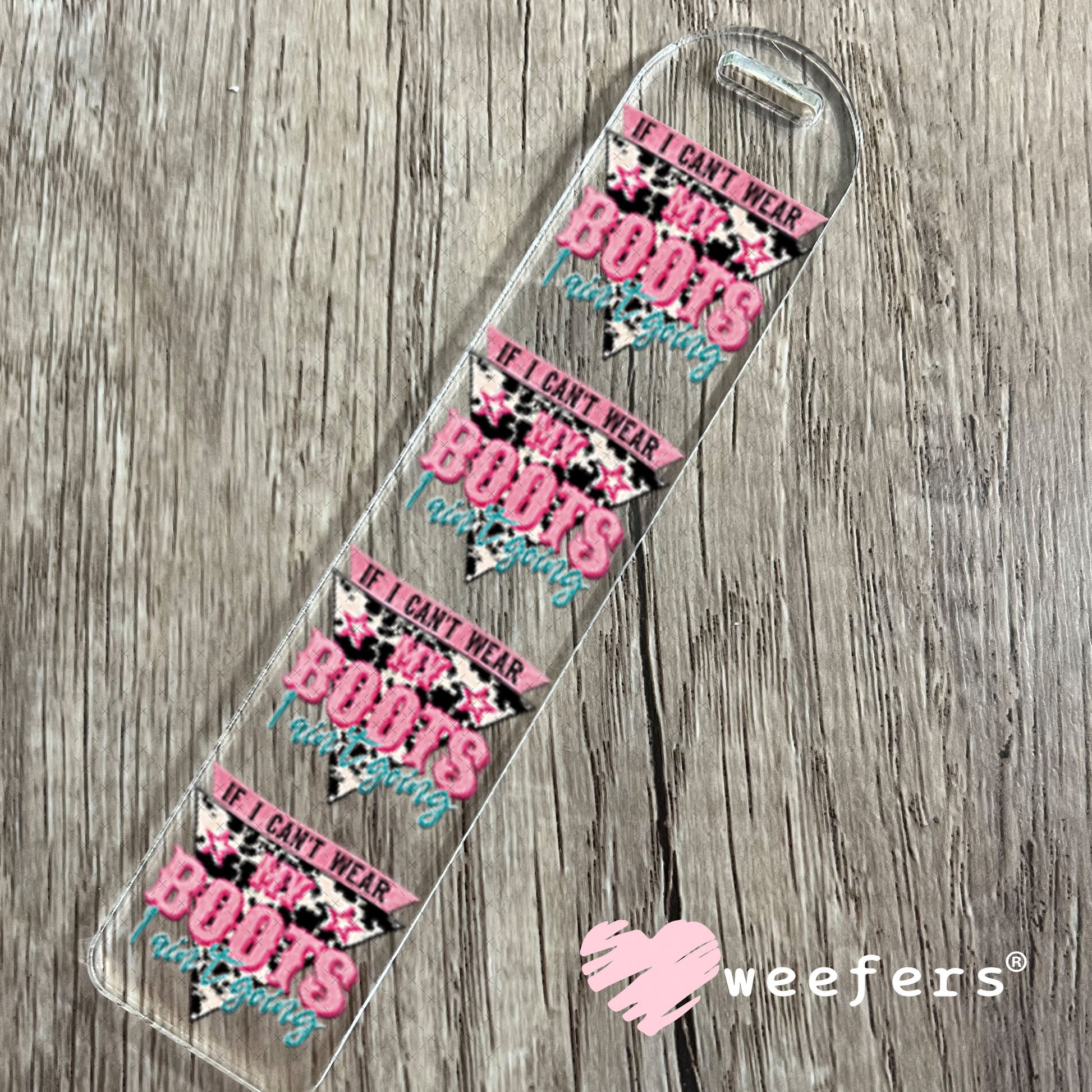 UV DTF Decal - If I Can't Wear My Boots I Ain't Going Bookmark Weefers