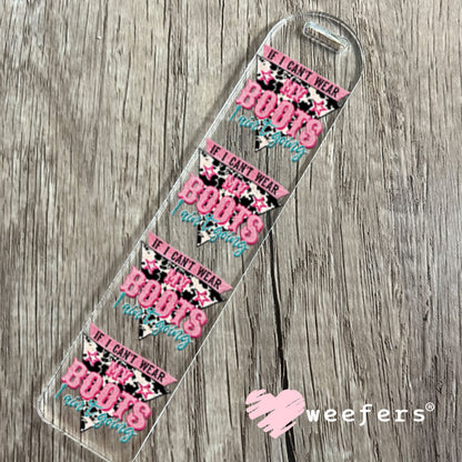 UV DTF Decal - If I Can't Wear My Boots I Ain't Going Bookmark Weefers