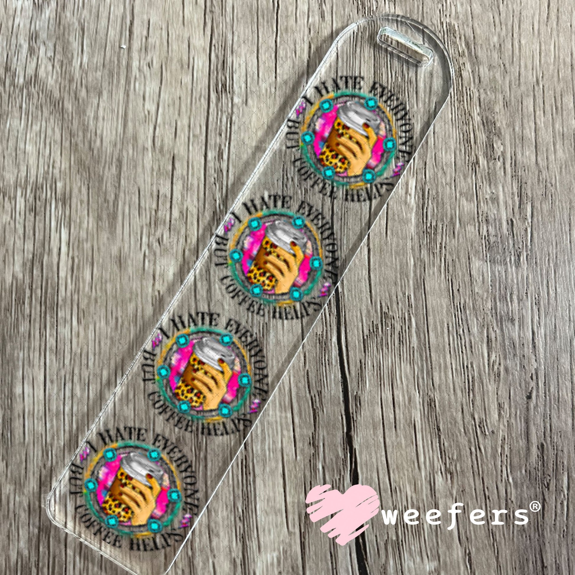 UV DTF Decal - I hate Everyone But Coffee Helps Bookmark Weefers