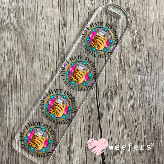 UV DTF Decal - I hate Everyone But Coffee Helps Bookmark Weefers