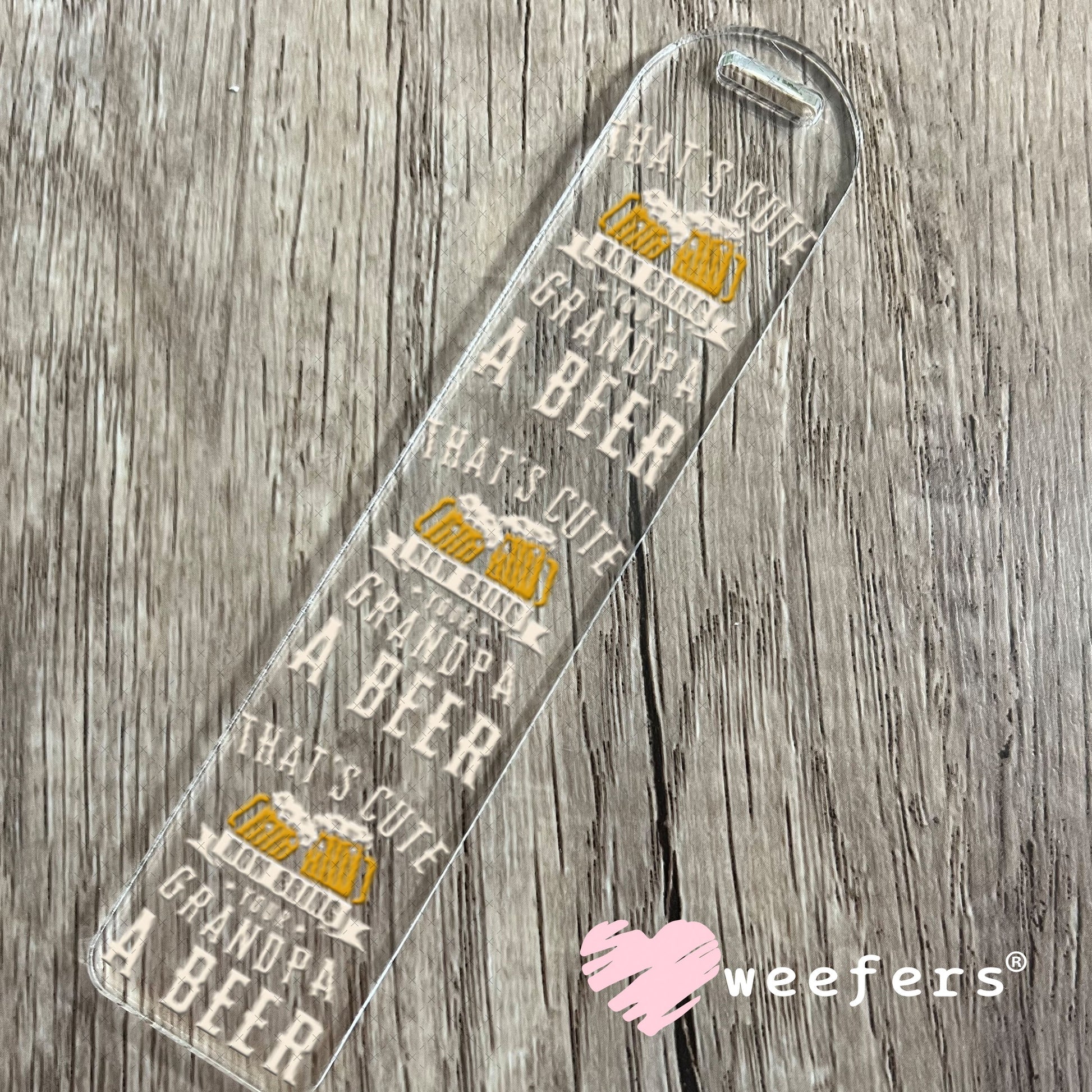 UV DTF Decal - That's Cute Now Bring Grandpa a Beer Bookmark Weefers