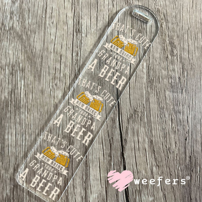 UV DTF Decal - That's Cute Now Bring Grandpa a Beer Bookmark Weefers