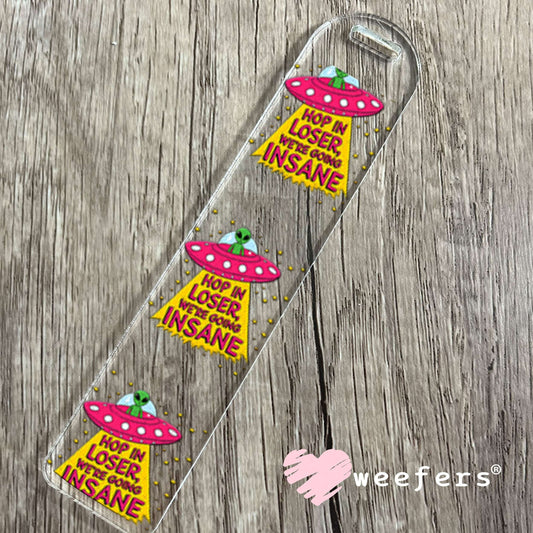 UV DTF Decal - Hop In Loser We're Going Insane Alien Bookmark Weefers