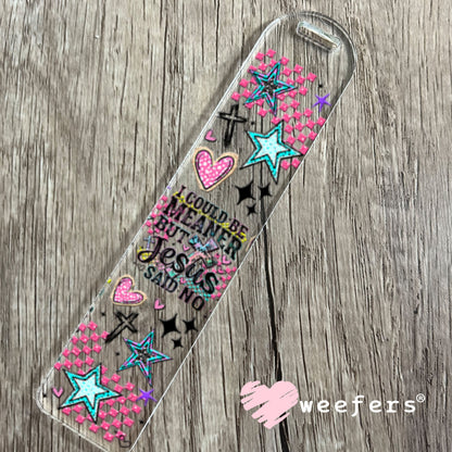 UV DTF Cup Wraps - I Could Be Meaner but Jesus Said Not - Weefers® Exclusive Bookmark Weefers