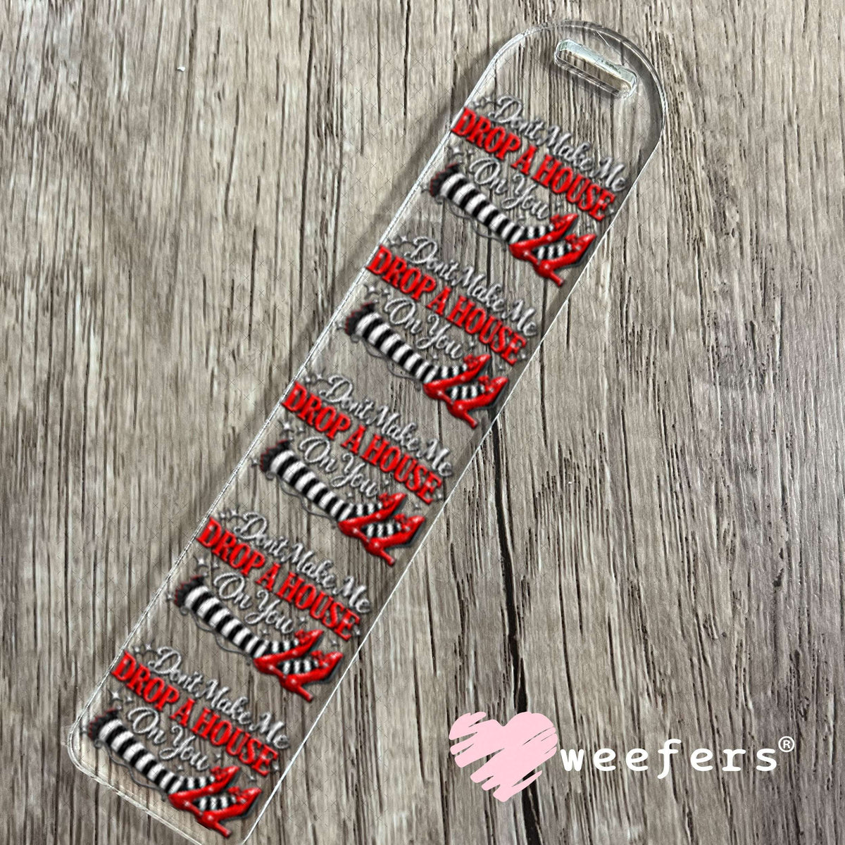 UV DTF Decal - Don't Make Me Drop a House on You Bookmark Weefers