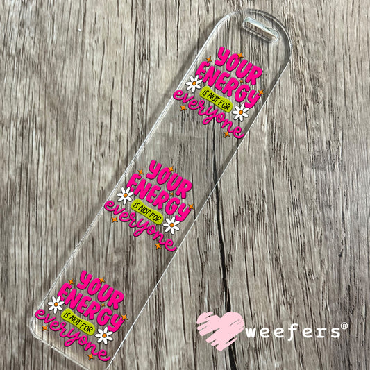 Your Energy is not for Everyone UV DTF Bookmark Decal