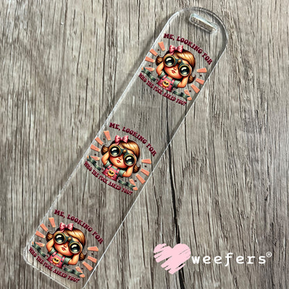 Me, Looking For Who the Fuck Asked You UV DTF Bookmark Decal