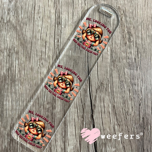 Me, Looking For Who the Fuck Asked You UV DTF Decal Bookmark Weefers