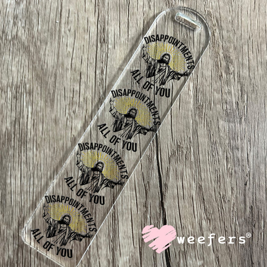 Disappointments All of you UV DTF Decal Bookmark Weefers