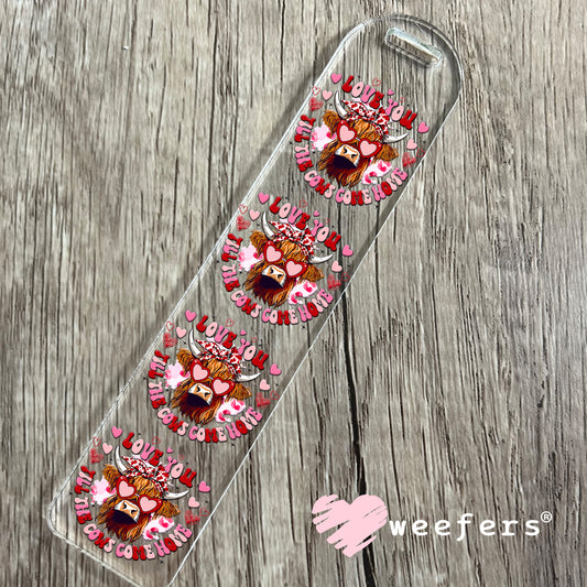 Love You Till The Cows Come Home Highlander Cow Valentine UV DTF Decal Bookmark Weefers