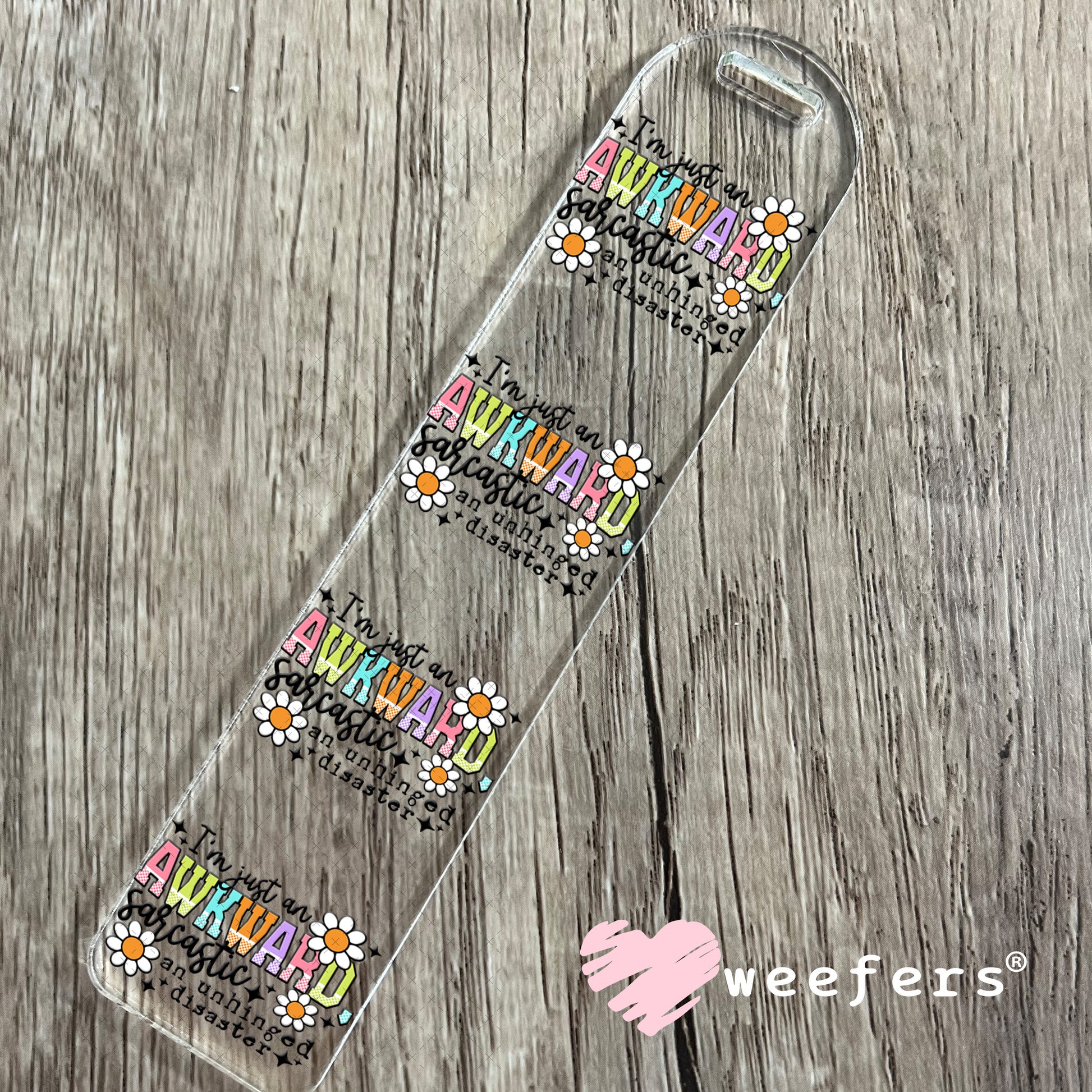 I'm Just an Awkward Sarcastic An Unhinged Disaster UV DTF Decal Bookmark Weefers