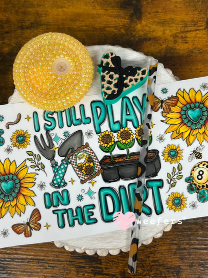UV DTF Cup Wraps - I Still Play in the Dirt Gardening - Weefers® Exclusive