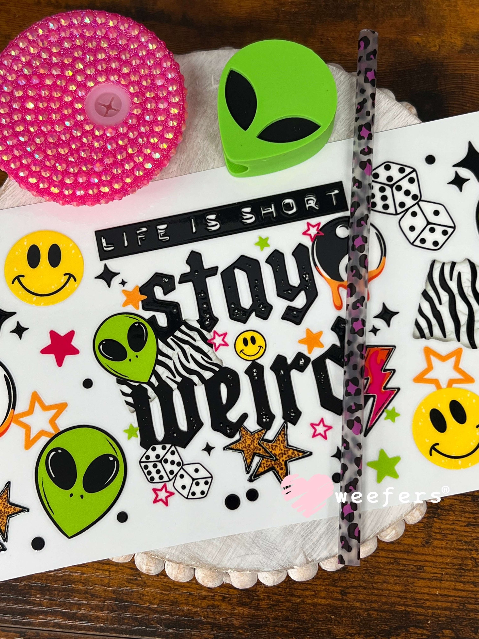 UV DTF Cup Wraps - Life is Short Stay Weird Aliens Weefers