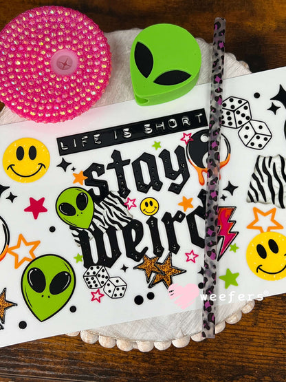 UV DTF Cup Wraps - Life is Short Stay Weird Aliens Weefers
