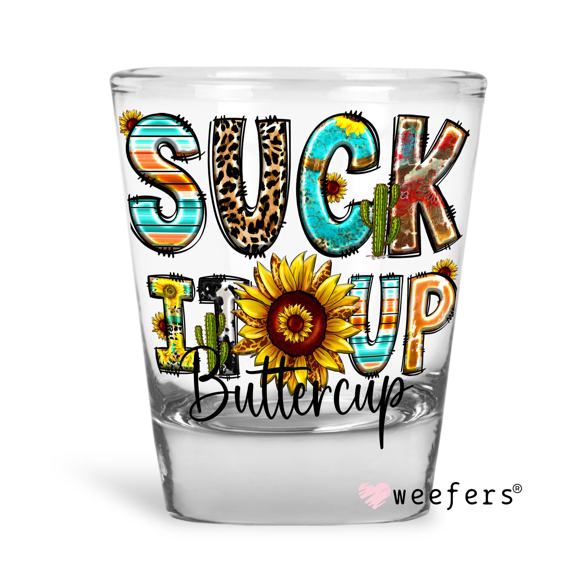 Suck it Up Buttercup Shot Glass Short UV DTF or Sublimation Wrap - Decal - Weefers