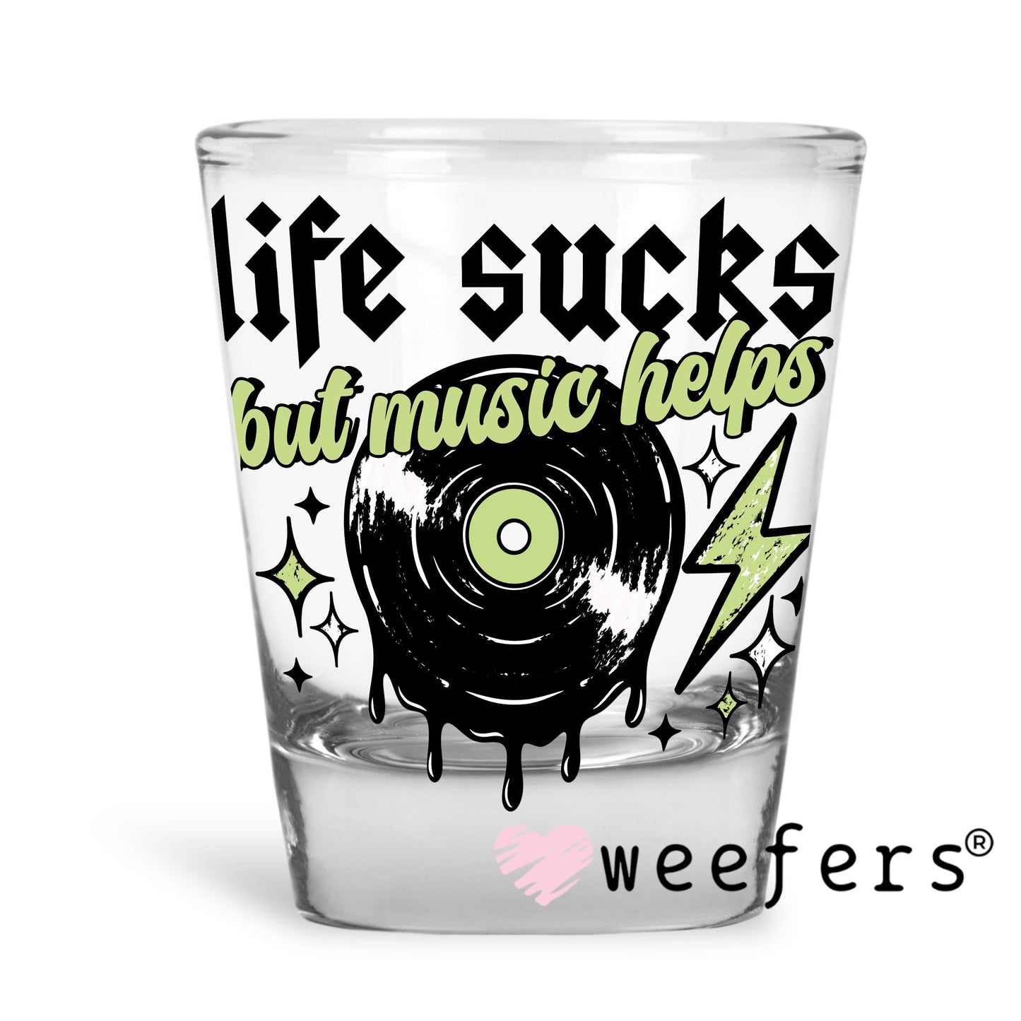 Life Sucks But Music Helps Black UV DTF Decal Shot Glass Heavy Base Weefers