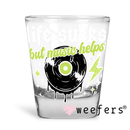 Life Sucks But Music Helps White UV DTF Decal Shot Glass Heavy Base Weefers