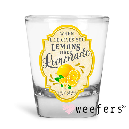 When Life Gives You Lemons Make Lemonade UV DTF Decal Shot Glass Heavy Base Weefers
