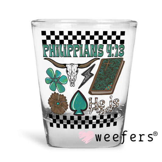 Philippians 4:13 UV DTF Decal Shot Glass Heavy Base Weefers