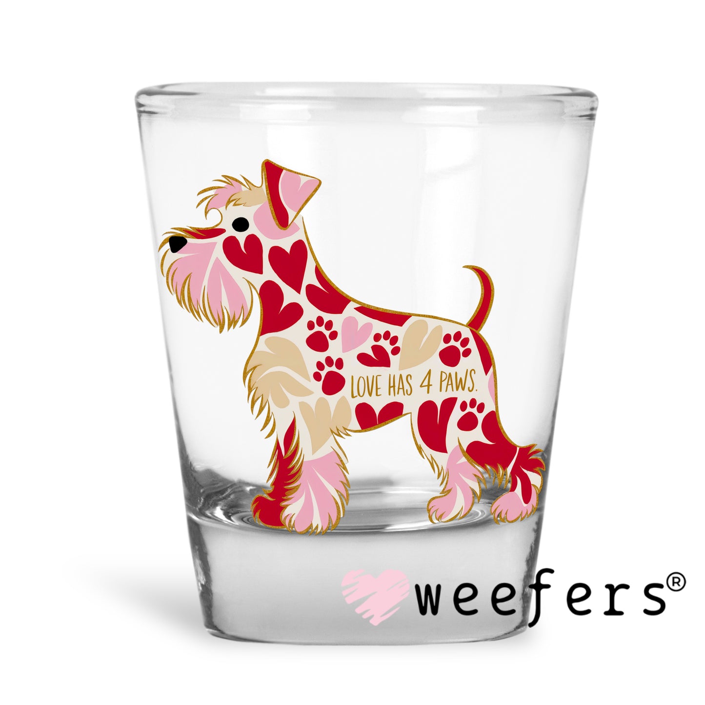 Schnauzer Love Has 4 Paws UV DTF Decal Shot Glass Heavy Base Weefers