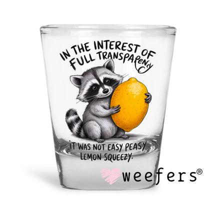 In the Interest of Full Transparency it was Not Easy Peasy Lemon Squeezy UV DTF Decal Shot Glass Heavy Base Weefers