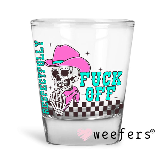 Respectfully F Off UV DTF Decal Shot Glass Heavy Base Weefers