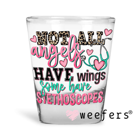 Not All Angels Have Wings Some Have Stethoscopes UV DTF Decal Shot Glass Heavy Base Weefers