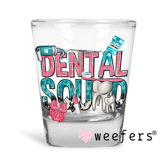 Dental Squad UV DTF Decal Shot Glass Heavy Base Weefers