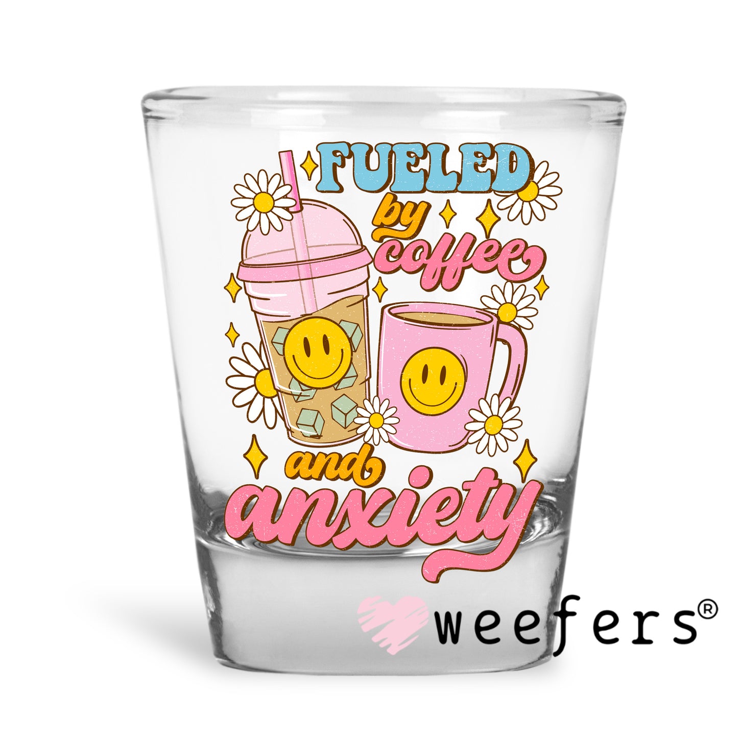 Fueled By Coffee and Anxiety UV DTF Decal Shot Glass Heavy Base Weefers