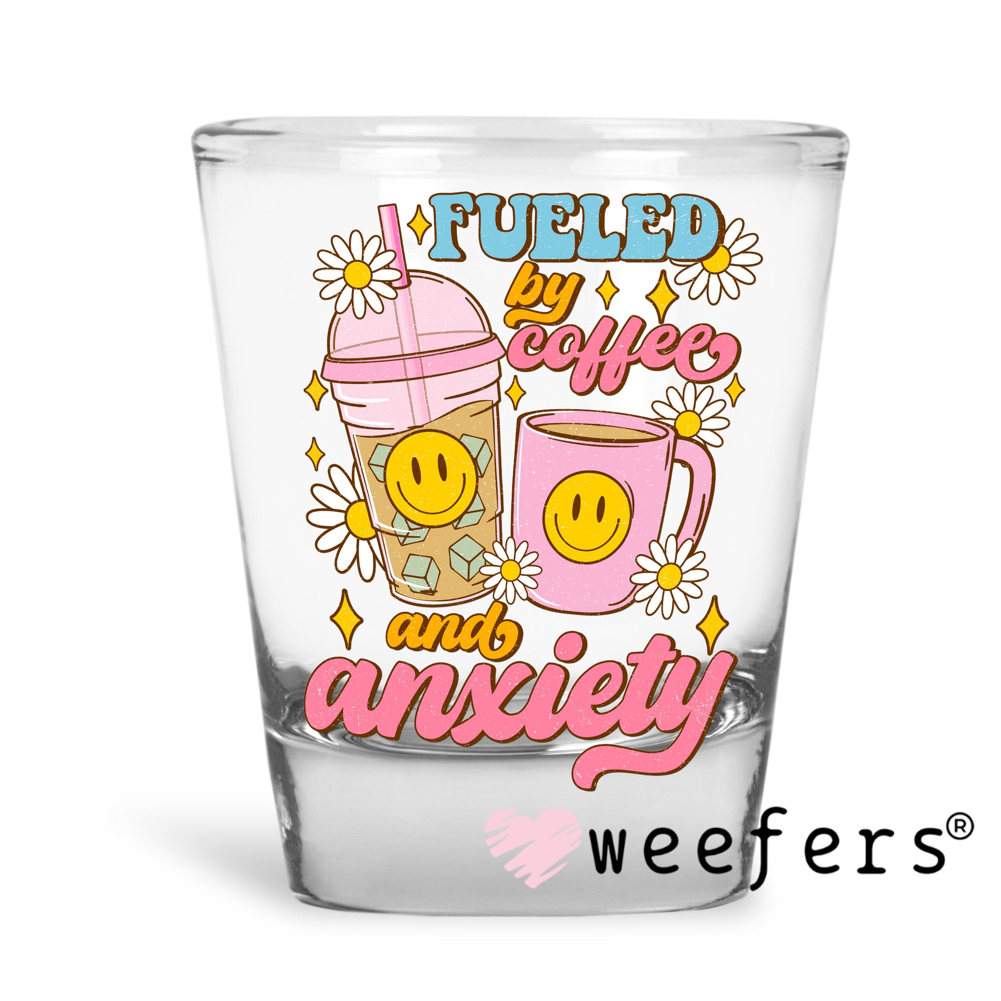 Fueled By Coffee and Anxiety UV DTF Decal Shot Glass Heavy Base Weefers