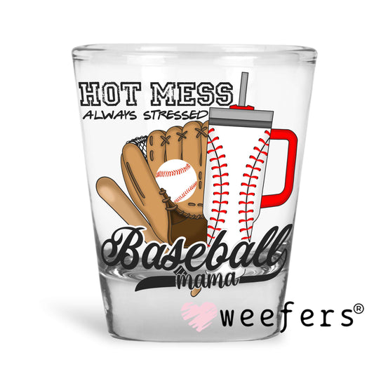 Hot Mess Always Stressed Baseball Mama UV DTF Decal Shot Glass Heavy Base Weefers