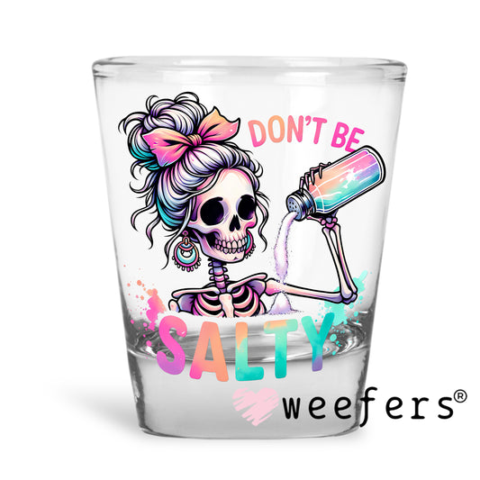 Don't Be Salty UV DTF Decal Shot Glass Heavy Base Weefers