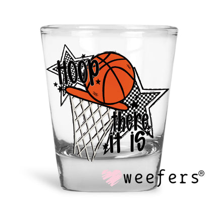 Hoop there it is Basketball UV DTF Decal Shot Glass Heavy Base Weefers