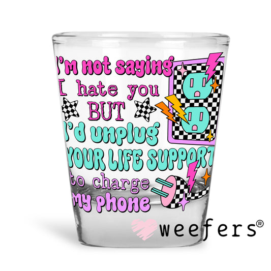 I'm Not Saying I hate you But UV DTF Decal Shot Glass Heavy Base Weefers