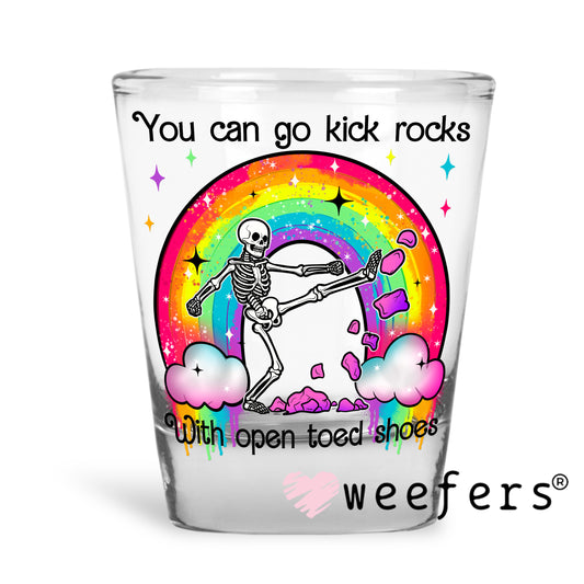 You can go kick rocks with open toed shoes UV DTF Decal Shot Glass Heavy Base Weefers
