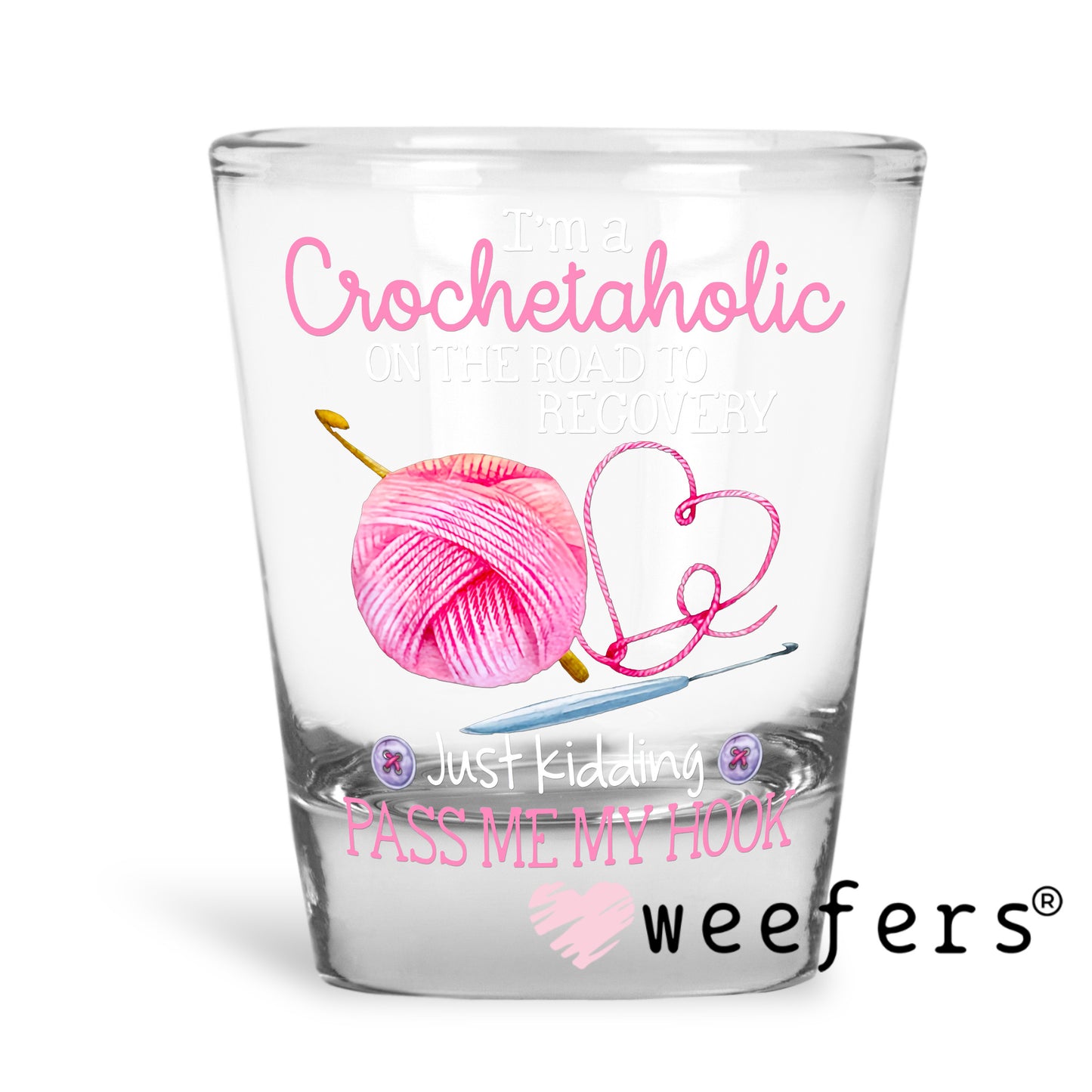 I'm a Crochetaholic on the Road to Recovery UV DTF Decal Shot Glass Heavy Base Weefers